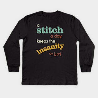 A Stitch a Day Keeps the Insanity at Bay Kids Long Sleeve T-Shirt